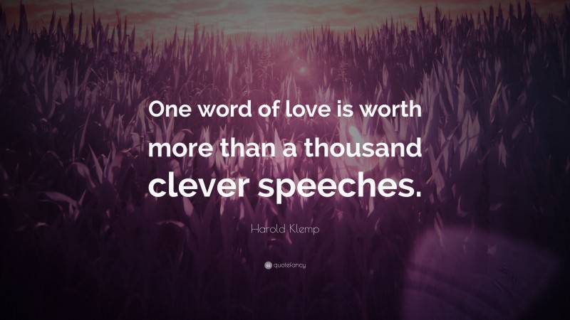 Harold Klemp Quote: “One word of love is worth more than a thousand clever speeches.”