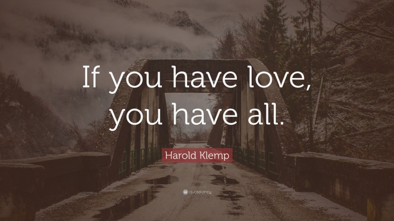 Harold Klemp Quote: “If you have love, you have all.”