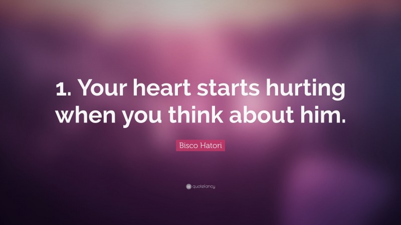 Bisco Hatori Quote: “1. Your heart starts hurting when you think about him.”