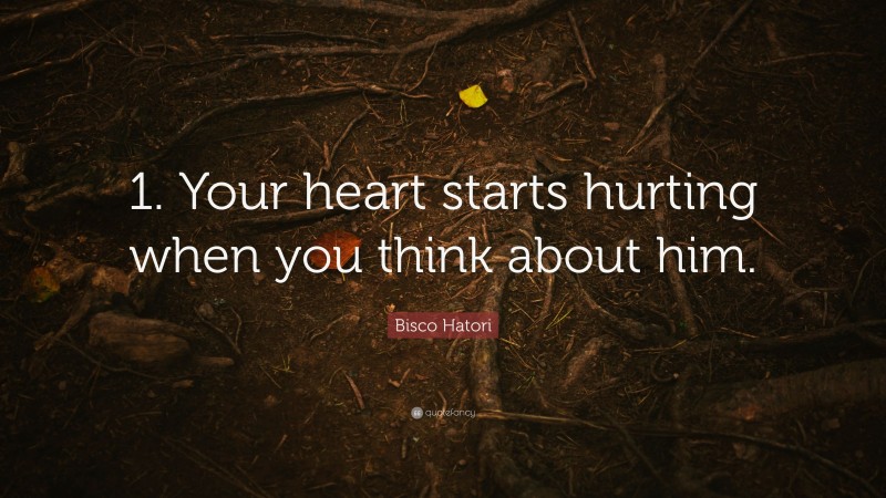 Bisco Hatori Quote: “1. Your heart starts hurting when you think about him.”