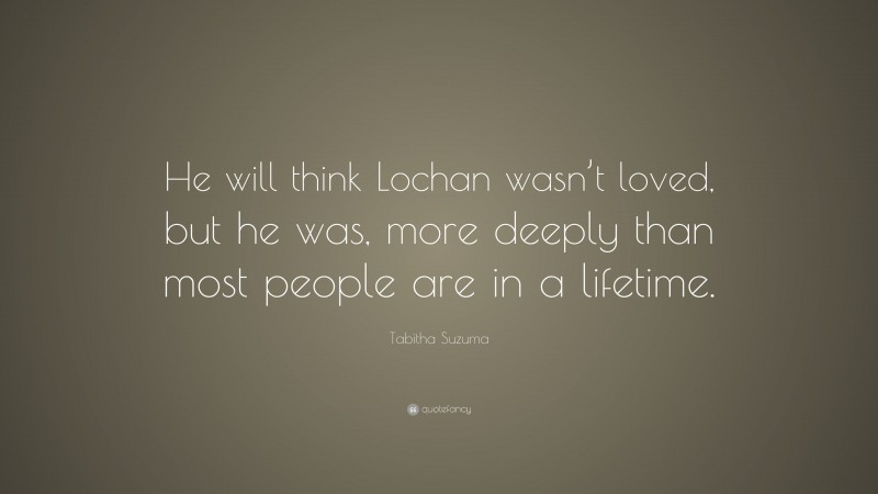 Tabitha Suzuma Quote: “He will think Lochan wasn’t loved, but he was, more deeply than most people are in a lifetime.”