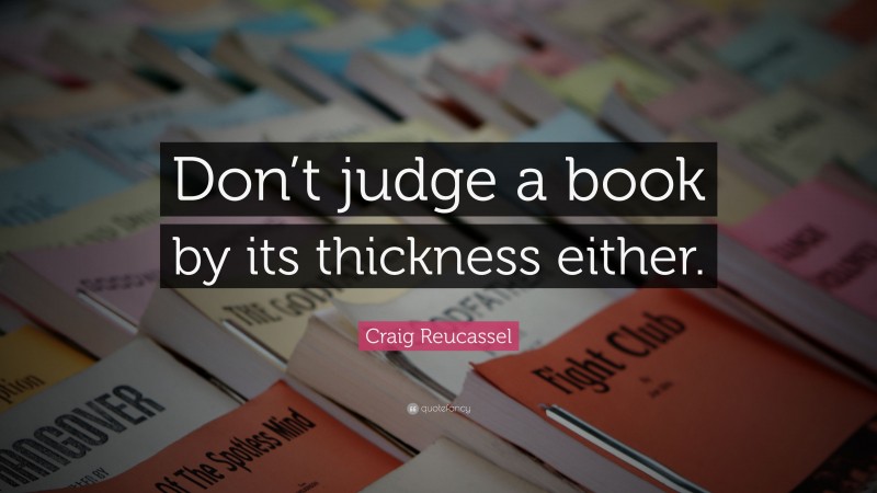 Craig Reucassel Quote: “Don’t judge a book by its thickness either.”