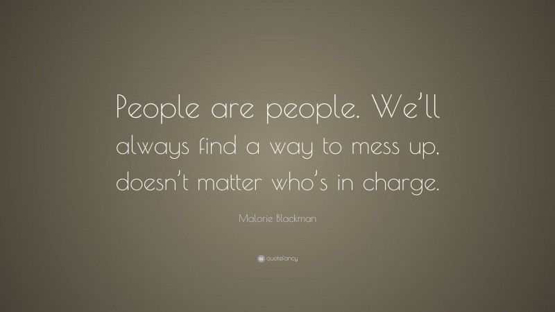 Malorie Blackman Quote: “People are people. We’ll always find a way to mess up, doesn’t matter who’s in charge.”