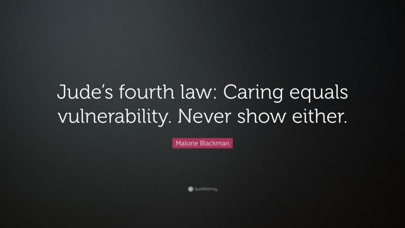 Malorie Blackman Quote: “Jude’s fourth law: Caring equals vulnerability. Never show either.”