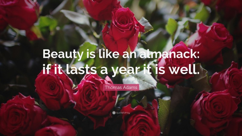 Thomas Adams Quote: “Beauty is like an almanack: if it lasts a year it is well.”