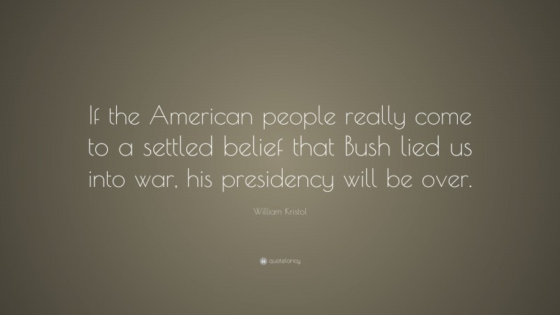 William Kristol Quote: “If the American people really come to a settled ...