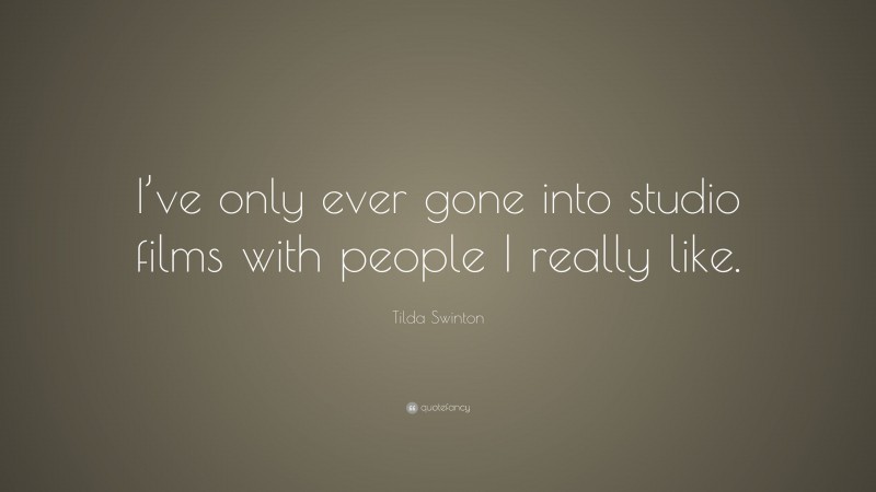 Tilda Swinton Quote: “I’ve only ever gone into studio films with people I really like.”