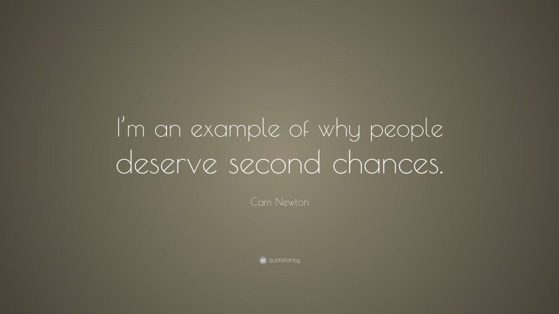 Cam Newton Quote: “I’m an example of why people deserve second chances.”