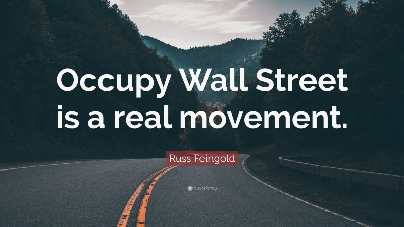Russ Feingold Quote: “Occupy Wall Street is a real movement.”