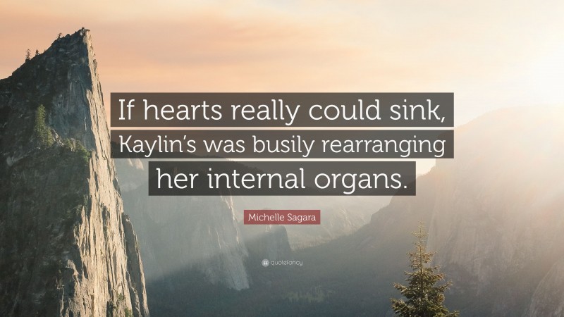 Michelle Sagara Quote: “If hearts really could sink, Kaylin’s was busily rearranging her internal organs.”
