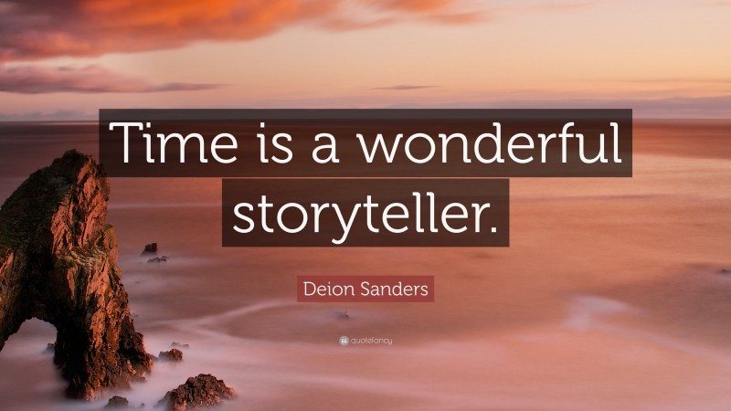 Deion Sanders Quote: “Time is a wonderful storyteller.”