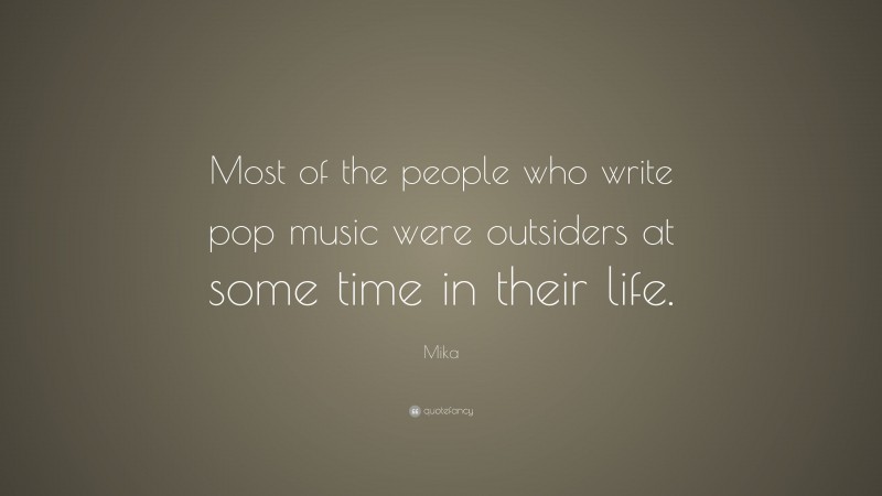 Mika Quote: “Most of the people who write pop music were outsiders at some time in their life.”