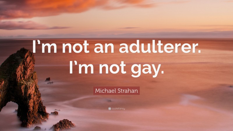Michael Strahan Quote: “I’m not an adulterer. I’m not gay.”