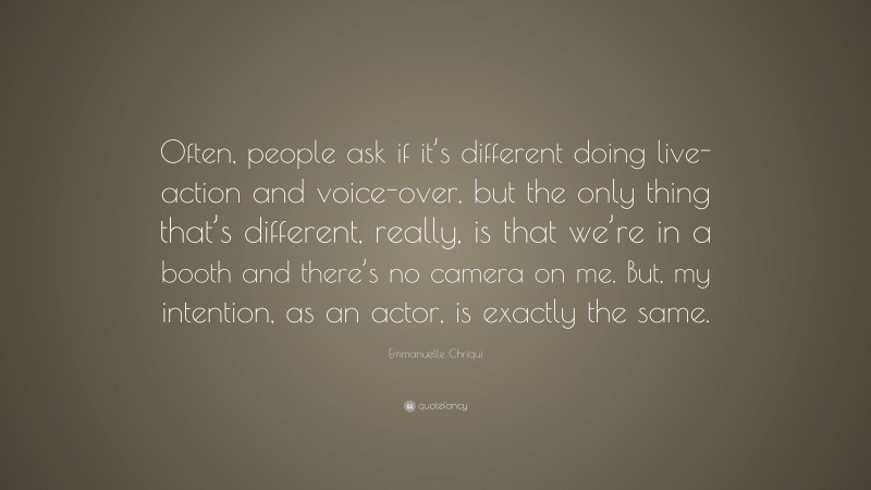 Emmanuelle Chriqui Quote: “Often, people ask if it’s different doing live-action and voice-over, but the only thing that’s different, really, is that we’re in a booth and there’s no camera on me. But, my intention, as an actor, is exactly the same.”