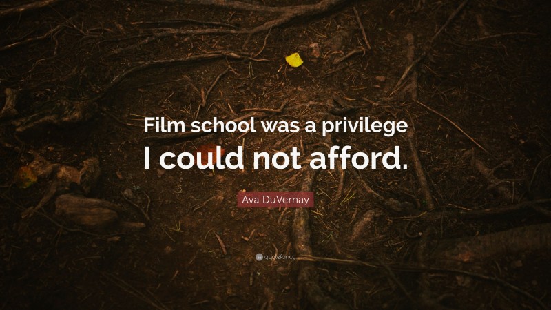 Ava DuVernay Quote: “Film school was a privilege I could not afford.”