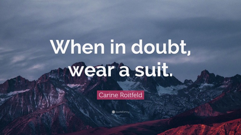 Carine Roitfeld Quote: “When in doubt, wear a suit.”