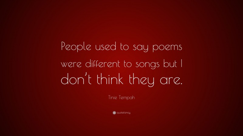Tinie Tempah Quote: “People used to say poems were different to songs but I don’t think they are.”
