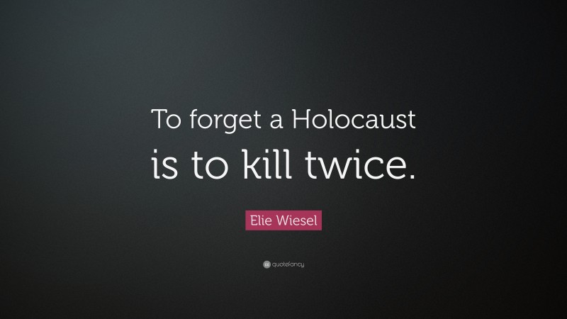 Elie wiesel quotes about the holocaust