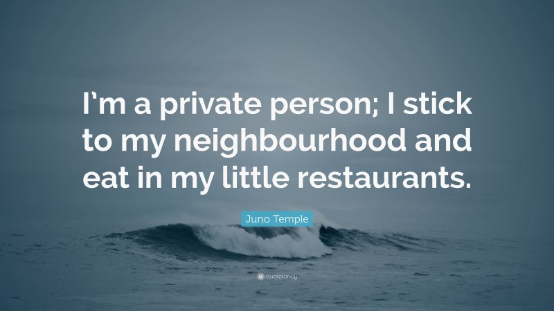 Juno Temple Quote: “I’m a private person; I stick to my neighbourhood and eat in my little restaurants.”