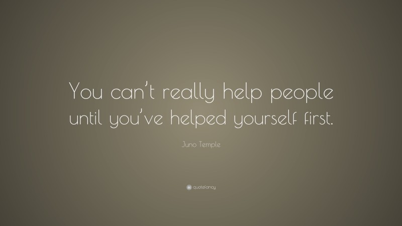 Juno Temple Quote: “You can’t really help people until you’ve helped yourself first.”