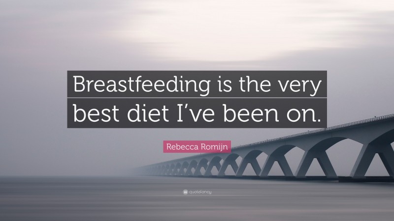 Rebecca Romijn Quote: “Breastfeeding is the very best diet I’ve been on.”