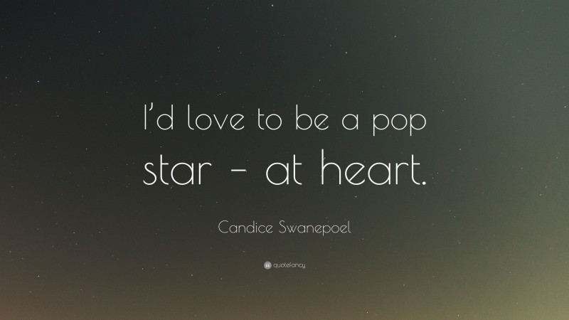 Candice Swanepoel Quote: “I’d love to be a pop star – at heart.”