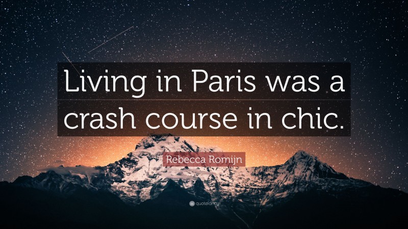 Rebecca Romijn Quote: “Living in Paris was a crash course in chic.”