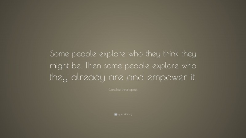 Candice Swanepoel Quote: “Some people explore who they think they might be. Then some people explore who they already are and empower it.”