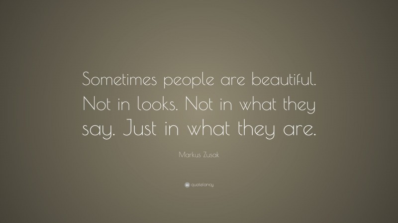 Markus Zusak Quote: “Sometimes People Are Beautiful. Not In Looks. Not ...