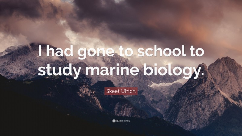 Skeet Ulrich Quote: “I had gone to school to study marine biology.”