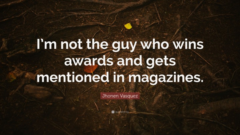 Jhonen Vasquez Quote: “I’m not the guy who wins awards and gets mentioned in magazines.”