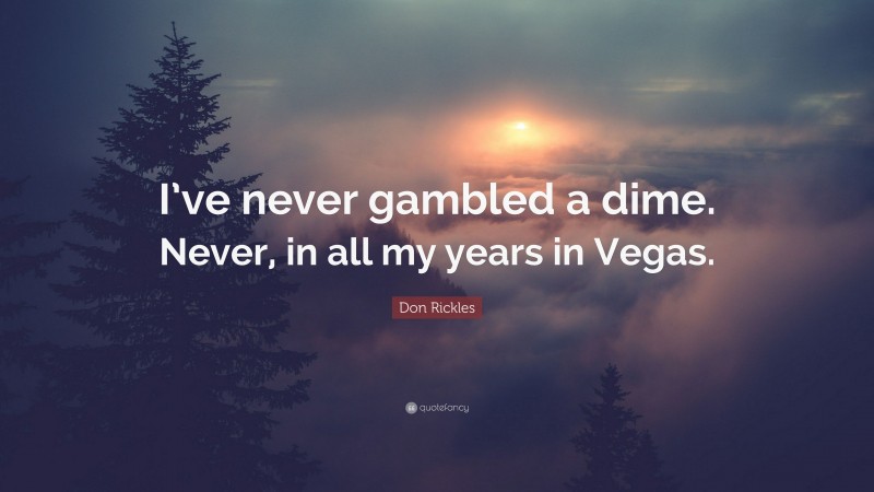 Don Rickles Quote: “I’ve never gambled a dime. Never, in all my years in Vegas.”