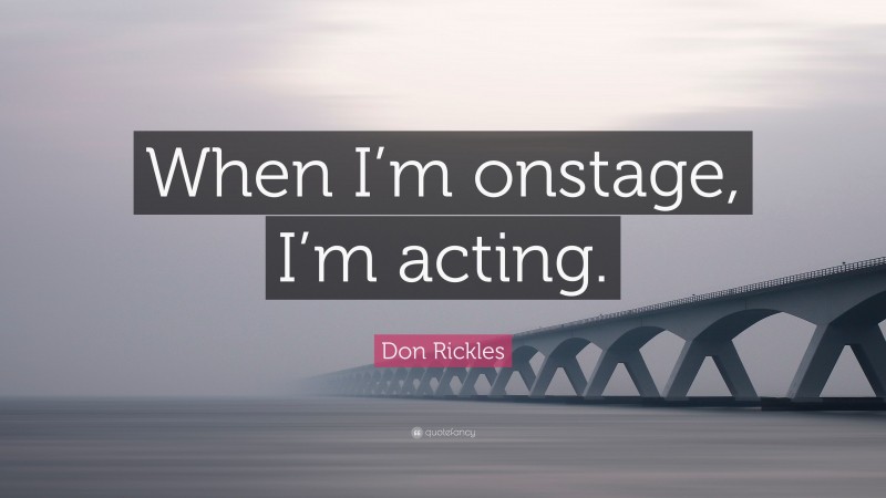 Don Rickles Quote: “When I’m onstage, I’m acting.”