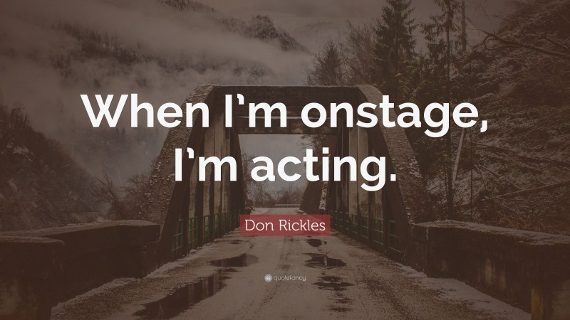 Don Rickles Quote: “When I’m onstage, I’m acting.”