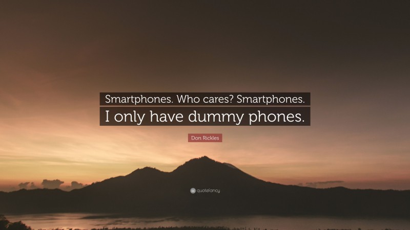 Don Rickles Quote: “Smartphones. Who cares? Smartphones. I only have dummy phones.”