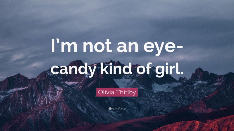 Olivia Thirlby Quote: “I’m not an eye-candy kind of girl.”