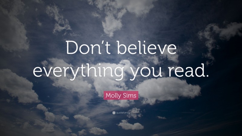 Molly Sims Quote: “Don’t believe everything you read.”