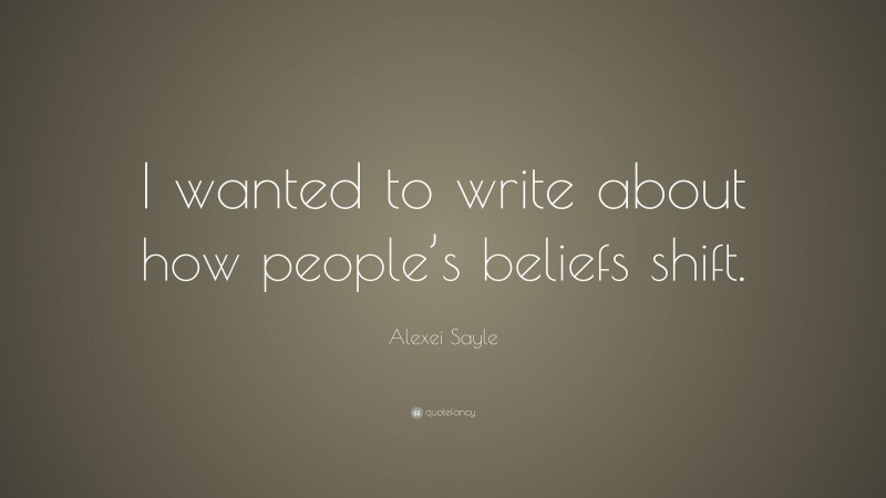 Alexei Sayle Quote: “I wanted to write about how people’s beliefs shift.”