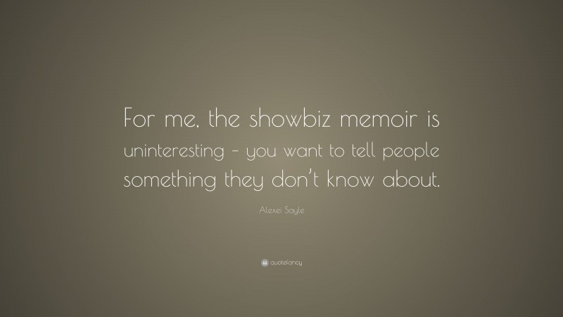 Alexei Sayle Quote: “For me, the showbiz memoir is uninteresting – you want to tell people something they don’t know about.”