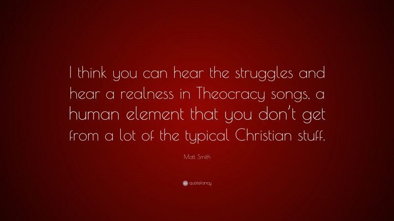Matt Smith Quote: “I think you can hear the struggles and hear a realness in Theocracy songs, a human element that you don’t get from a lot of the typical Christian stuff.”