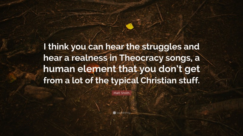 Matt Smith Quote: “I think you can hear the struggles and hear a realness in Theocracy songs, a human element that you don’t get from a lot of the typical Christian stuff.”
