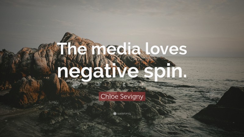 Chloe Sevigny Quote: “The media loves negative spin.”