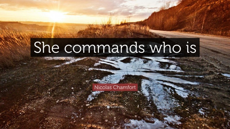 Nicolas Chamfort Quote: “She commands who is blest with indifference.”