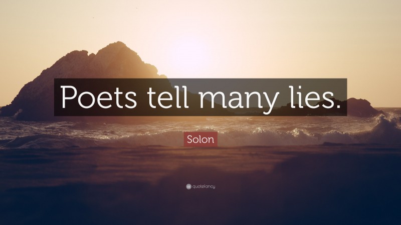Solon Quote: “Poets tell many lies.”