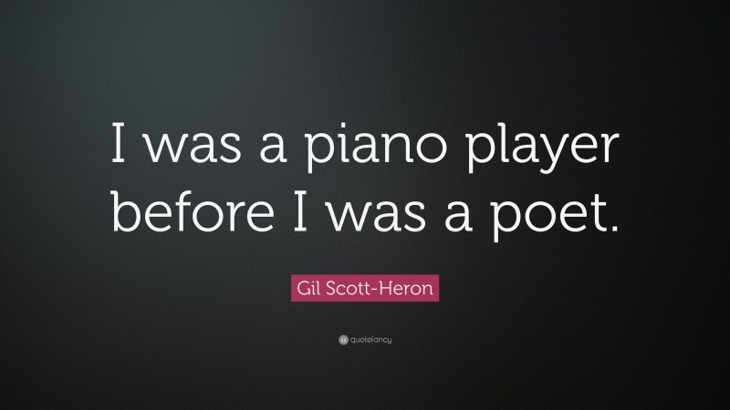 Gil Scott-Heron Quote: “I was a piano player before I was a poet.”