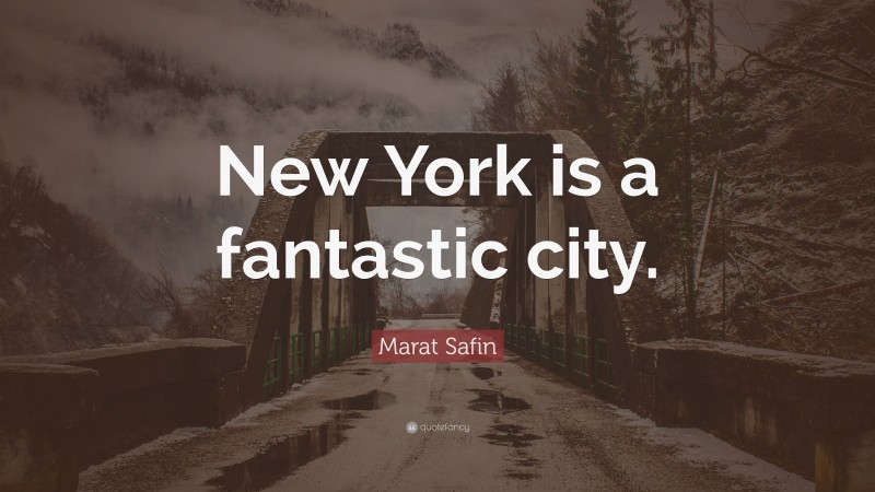 Marat Safin Quote: “New York is a fantastic city.”