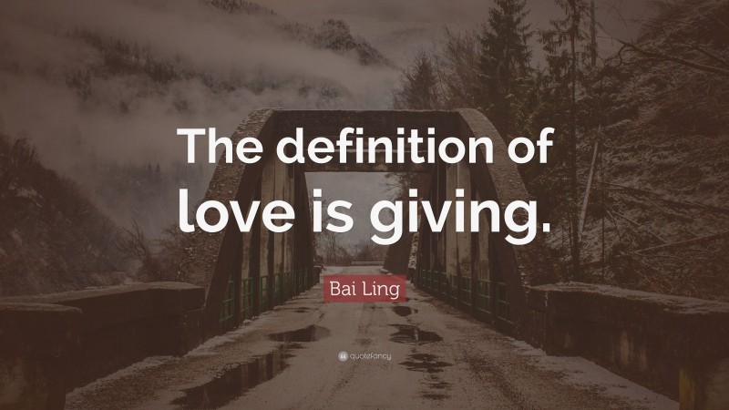 Bai Ling Quote: “The definition of love is giving.”