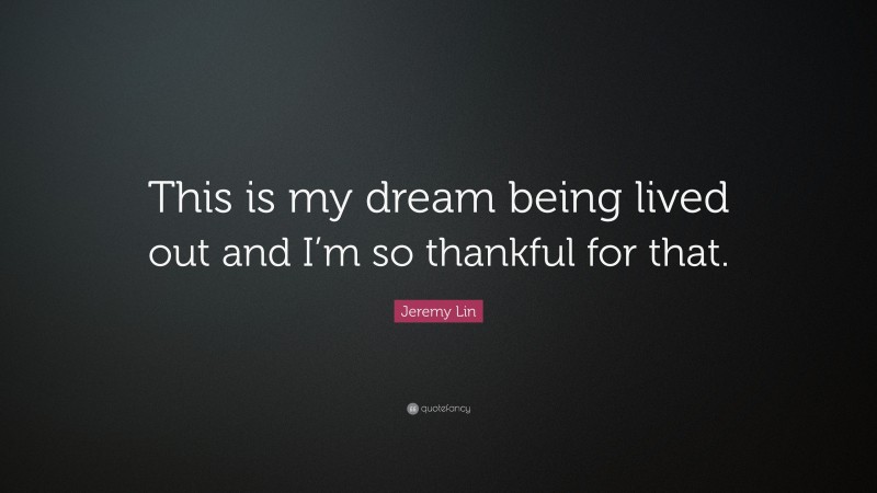Jeremy Lin Quote: “This is my dream being lived out and I’m so thankful for that.”