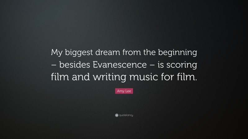 Amy Lee Quote: “My biggest dream from the beginning – besides Evanescence – is scoring film and writing music for film.”