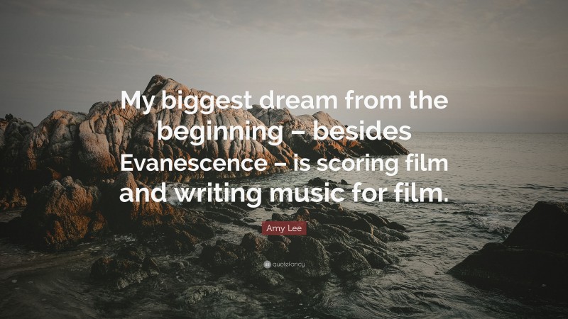 Amy Lee Quote: “My biggest dream from the beginning – besides Evanescence – is scoring film and writing music for film.”